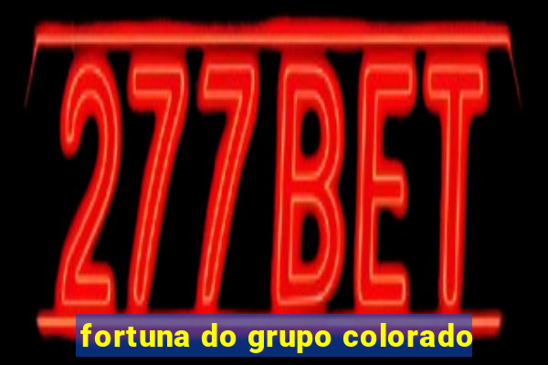 fortuna do grupo colorado